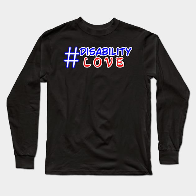 #DisabilityLOVE ver. 2 Long Sleeve T-Shirt by MayaReader